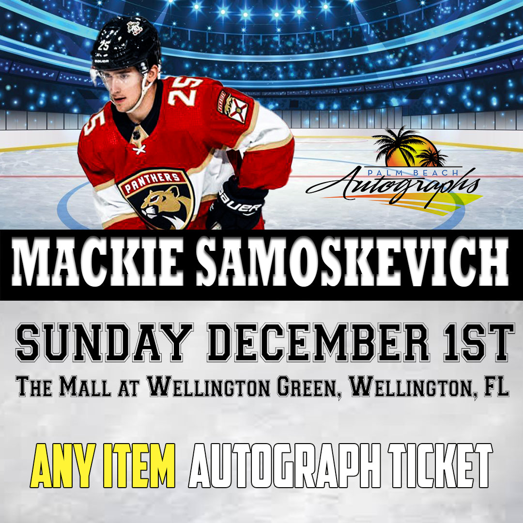 MACKIE SAMOSKEVICH ANY ITEM AUTOGRAPH TICKET - Wellington In-Store Public Signing - December 1st, 2024 - NOT ELIGIBLE FOR DISCOUNTS OR COUPONS - YOU MUST SELECT AN OPTION OR YOUR ORDER WILL BE CANCELLED